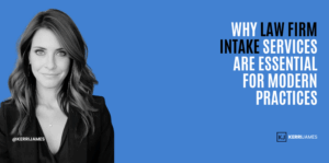 Kerri James | Why Law Firm Intake Services Are Essential for Modern Practices law firm intake