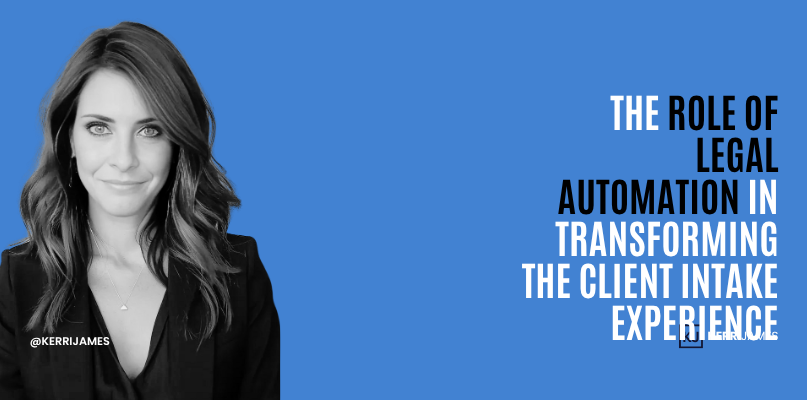 Kerri James  | The Role of Legal Automation in Transforming the Client Intake Experience client intake process.