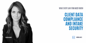 Kerri James | What Every Law Firm Must Know: Client Data Compliance and Intake Security legal intake
