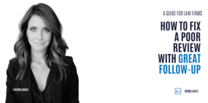 Kerri James | How to Fix a Poor Review with Great Follow-Up: A Guide for Law Firms reviews