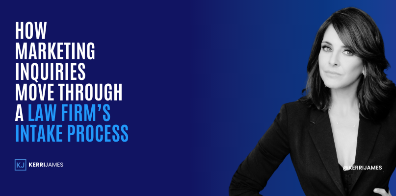 Kerri James | How Marketing Inquiries Move Through a Law Firm’s Intake Process Kerri James | How Marketing Inquiries Move Through a Law Firm’s Intake Process