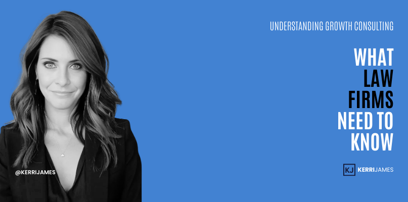 Kerri James | Understanding Growth Consulting: What Law Firms Need to Know law firm growth