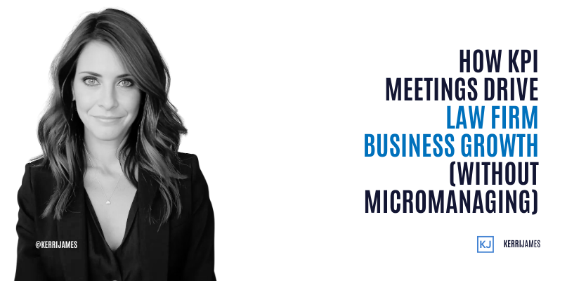 Kerri James |How KPI Meetings Drive Law Firm Business Growth (Without Micromanaging)
