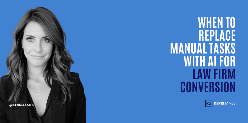 Kerri James | When to Replace Manual Tasks with AI for Law Firm Conversion conversion
