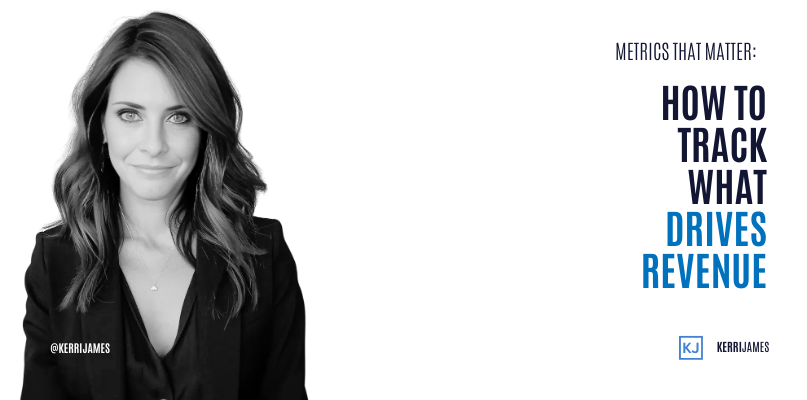 Kerri James | Metrics That Matter: How to Track What Drives Revenue Kerri James | Metrics That Matter: How to Track What Drives Revenue