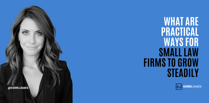 Kerri James | What Are Practical Ways for Small Law Firms to Grow Steadily law firm growth