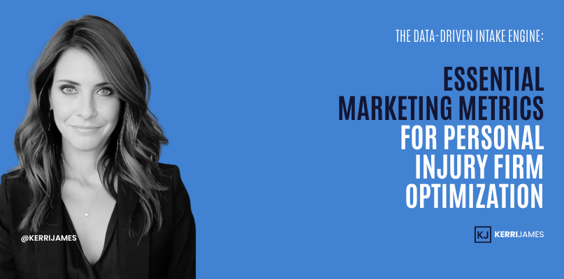 Kerri James | The Data-Driven Intake Engine: Essential Marketing Metrics for Personal Injury Firm Optimization Kerri James | The Data-Driven Intake Engine: Essential Marketing Metrics for Personal Injury Firm Optimization