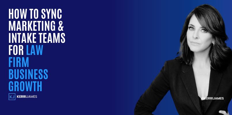 Kerri James | How to Sync Marketing & Intake Teams for Law Firm Business Growth Kerri James | How to Sync Marketing & Intake Teams for Law Firm Business Growth