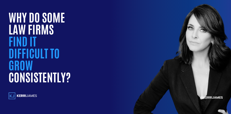 Kerri James | Why Do Some Law Firms Find It Difficult to Grow Consistently? Kerri James | Why Do Some Law Firms Find It Difficult to Grow Consistently?