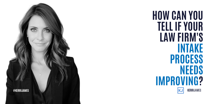 Kerri James | How Can You Tell If Your Law Firm's Intake Process Needs Improving? Kerri James | How Can You Tell If Your Law Firm's Intake Process Needs Improving?