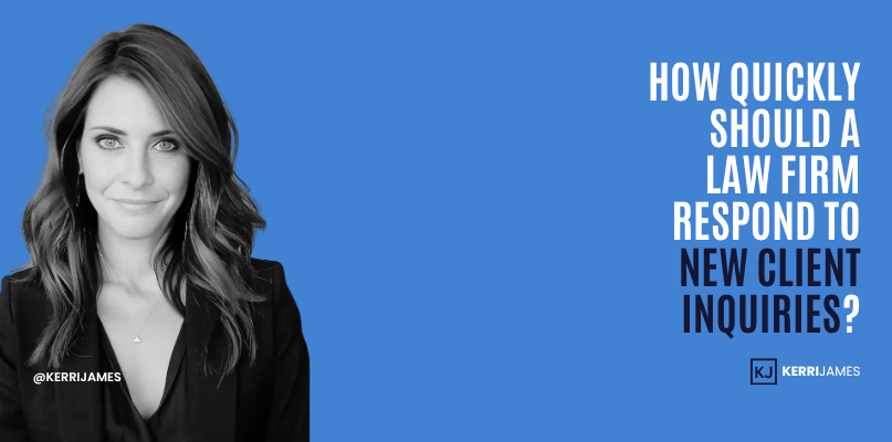 Kerri James | How Quickly Should a Law Firm Respond to New Client Inquiries? Kerri James | How Quickly Should a Law Firm Respond to New Client Inquiries?