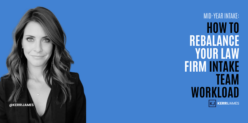Kerri James | Mid-Year Intake: How to Rebalance Your Law Firm Intake Team Workload Kerri James | Mid-Year Intake: How to Rebalance Your Law Firm Intake Team Workload