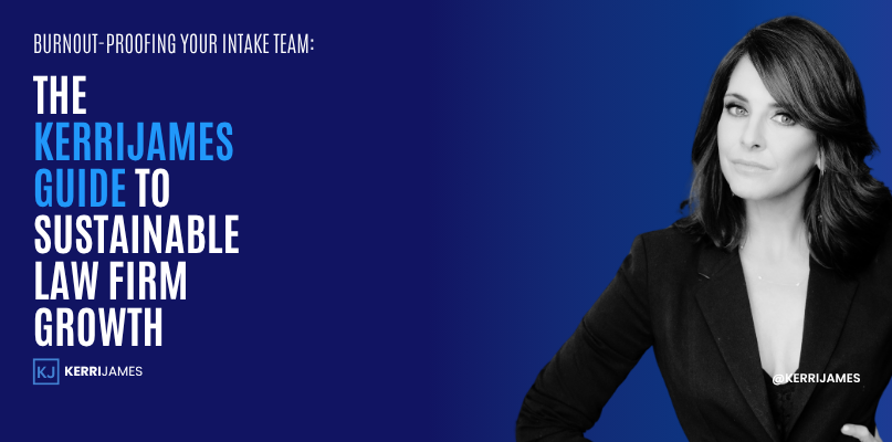 Kerri James | Burnout-Proofing Your Intake Team: The KerriJames Guide to Sustainable Law Firm Growth Kerri James | Burnout-Proofing Your Intake Team: The KerriJames Guide to Sustainable Law Firm Growth