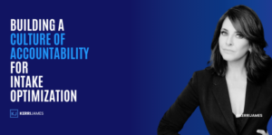 Kerri James | Building a Culture of Accountability for Intake Optimization Kerri James | Building a Culture of Accountability for Intake Optimization
