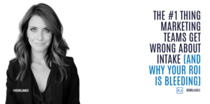 Kerri James | The #1 Thing Marketing Teams Get Wrong About Intake (And Why Your ROI Is Bleeding) Kerri James | The #1 Thing Marketing Teams Get Wrong About Intake (And Why Your ROI Is Bleeding)