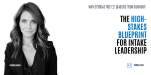 Kerri James | Why Systems Protect Leaders from Burnout: The High-Stakes Blueprint for Intake Leadership Kerri James | Why Systems Protect Leaders from Burnout: The High-Stakes Blueprint for Intake Leadership