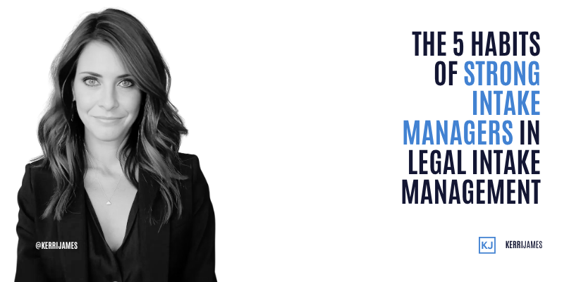 Kerri James | The 5 Habits of Strong Intake Managers in Legal Intake Management Kerri James | The 5 Habits of Strong Intake Managers in Legal Intake Management