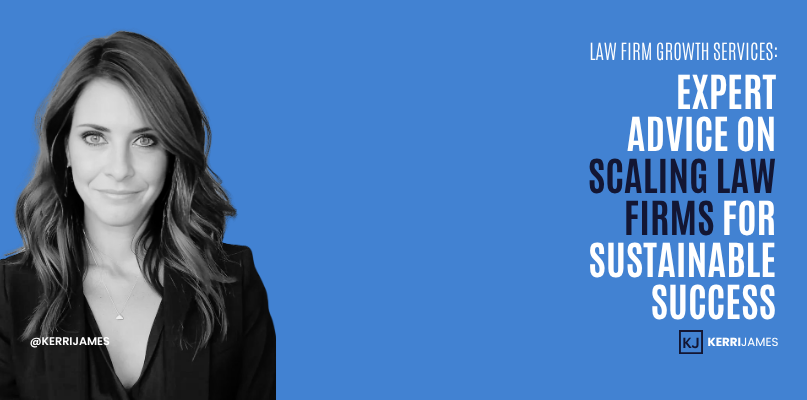 Kerri James | Law Firm Growth Services: Expert Advice on Scaling Law Firms for Sustainable Success law firm growth services