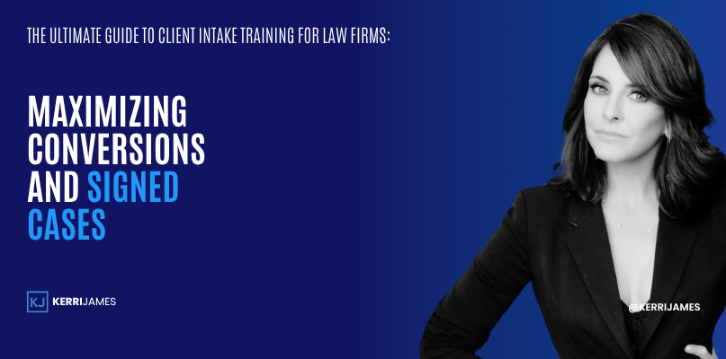 Kerri James | The Ultimate Guide to Client Intake Training for Law Firms: Maximizing Conversions and Signed Cases intake training
