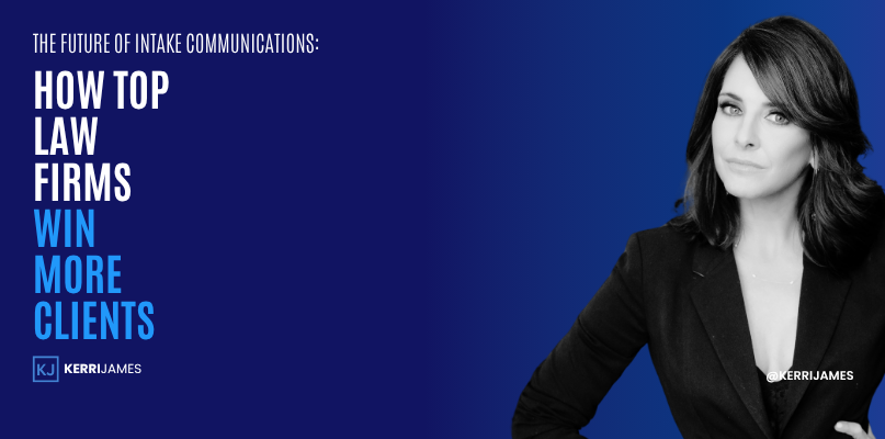 Kerri James | The Future of Intake Communications: How Top Law Firms Win More Clients intake communication