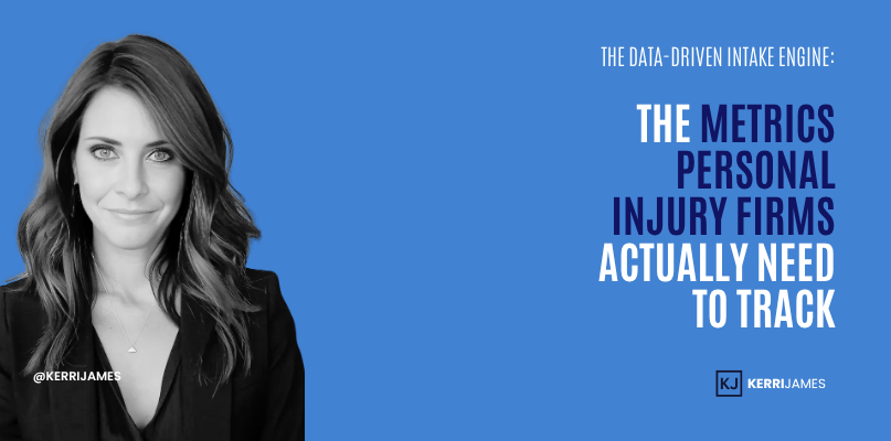 Kerri James | The Data-Driven Intake Engine: The Metrics Personal Injury Firms Actually Need to Track metrics