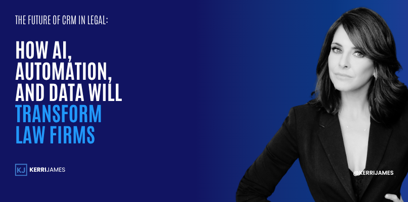 Kerri James | The Future of CRM in Legal: How AI, Automation, and Data Will Transform Law Firms crm