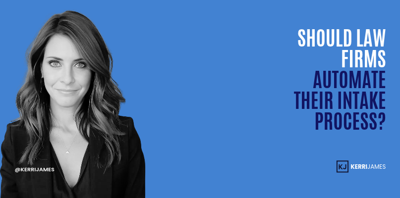 Kerri James | Should Law Firms Automate Their Intake Process? intake process
