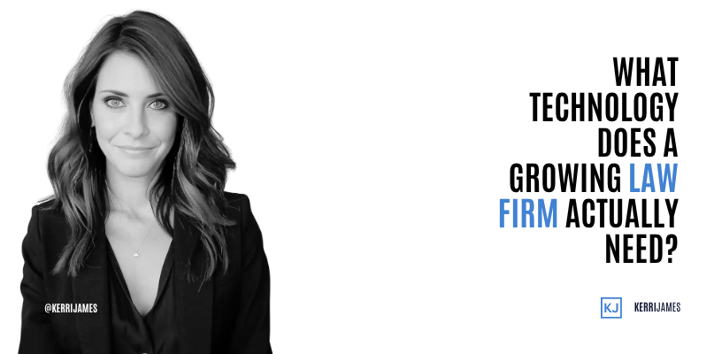 Kerri James | What Technology Does a Growing Law Firm Actually Need? technology